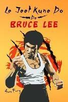 Le Jeet Kune Do de Bruce Lee: Strategies d'Entrainement et de Combat Jeet Kune Do - Sam Fury - cover