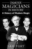 Famous Magicians in History: A History of Modern Magic - Sam Fury - cover
