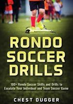 Rondo Soccer Drills: 100+ Rondo Soccer Skills and Drills to Escalate Your Individual and Team Soccer Game
