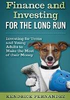 Finance and Investing for the Long Run: Investing for Young Adults to Make the Most of Their Money