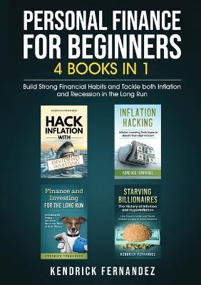 Personal Finance for Beginners 4 Books in 1: Build Strong Financial Habits and Tackle both Inflation and Recession in the Long Run - Kendrick Fernandez - cover