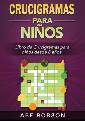 Crucigramas para ninos: Libro de Crucigramas para ninos desde 8 anos (Spanish Edition) - Abe Robson - cover