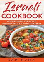 Israeli Cookbook: Mouthwatering, World Class Israeli Recipes for You and Your Family
