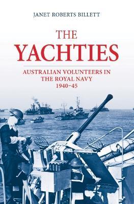 The 'Yachties': Australian Volunteers in the Royal Navy 1940-45 - Janet Roberts Billett - cover