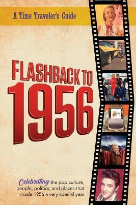 Flashback to 1956 - A Time Traveler's Guide: Perfect birthday or wedding anniversary gift for anyone born or married in 1956. For friends, parents or grandparents who have everything. A thoughtful, unique present celebrating the year that was 1956. - B Bradforsand-Tyler - cover