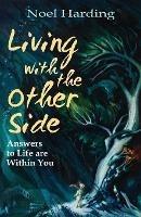Living With the Other Side: Answers to Life are Within You - Noel Harding - cover