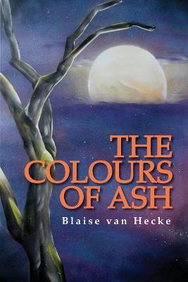 The Colours of Ash - Blaise Van Hecke - cover