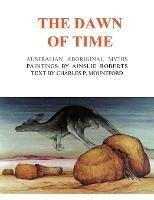 The Dawn of Time - Charles P. Mountford - cover
