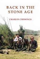 Back in the Stone Age: The Natives of Central Australia - Charles Chewings - cover