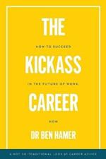 The Kickass Career: How to succeed in the future of work, now