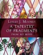 A Tapestry Of Fragments: From My Mind