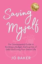 Saving Myself: A Quintessential Guide to Building a Budget, Getting Out of Debt and Living Again After Divorce