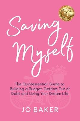Saving Myself: A Quintessential Guide to Building a Budget, Getting Out of Debt and Living Again After Divorce - Jo Baker - cover