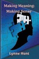 Making Meaning: Making Sense - Lynne Hunt - cover