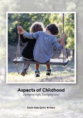 Aspects of Childhood: Swinging high, Swinging low - South Side Quills Writers - cover