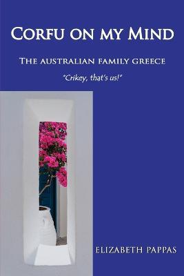 Corfu on my Mind: The Australian Family Greece - Elizabeth Pappas - cover
