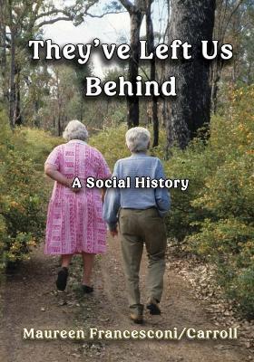 They've Left Us Behind: A Social History - Maureen Francesconi-Carroll - cover