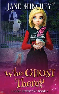 Who Ghost There?: A Ghost Detective Paranormal Cozy Mystery #6 - Jane Hinchey - cover