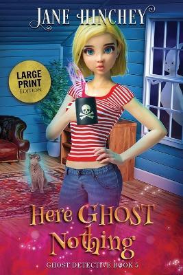 Here Ghost Nothing - Large Print Edition - Jane Hinchey - cover