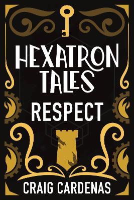 Hexatron Tales: Respect - Craig Cardenas - cover