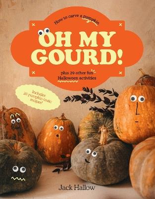 Oh My Gourd!: How to carve a pumpkin plus 29 other fun Halloween activities - Jack Hallow - cover