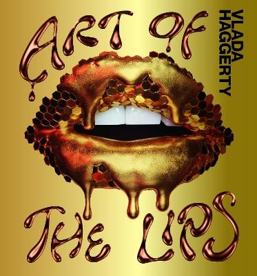 Art of the Lips: Shimmering, liquified, bejewelled and adorned - Vlada Haggerty - cover