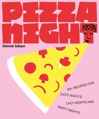 Pizza Night: 60+ recipes for date nights, lazy nights and party nights - Deborah Kaloper - cover