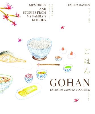 Gohan: Everyday Japanese Cooking: Memories and stories from my family's kitchen - Emiko Davies - cover