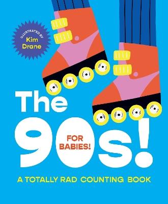 The 90s! For Babies!: A totally rad counting book - Kim Drane - cover