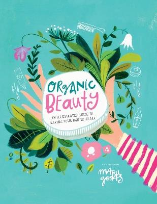 Organic Beauty: An illustrated guide to making your own skincare - Maru Godas - cover