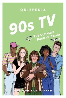 90s TV Quizpedia: The ultimate book of trivia - Hannah Koelmeyer - cover
