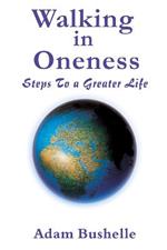 Walking in Oneness: Steps to a Greater Life