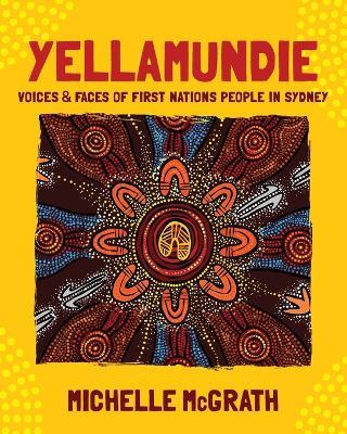 Yellamundie: Voices and faces of First Nations People in Sydney - Michelle Mcgrath - cover
