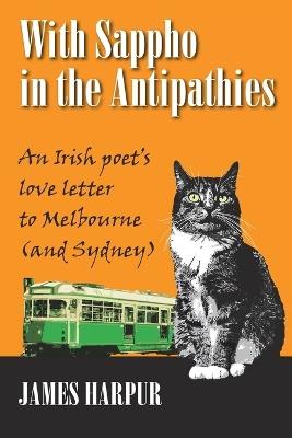 With Sappho in the Antipathies: An Irish poet's love letter to Melbourne (and Sydney) - James Harpur - cover