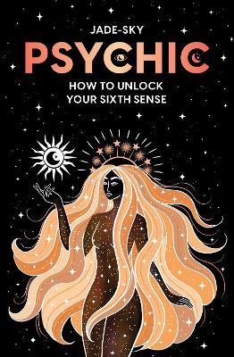 Psychic: How to unlock your sixth sense - Jade Sky - cover