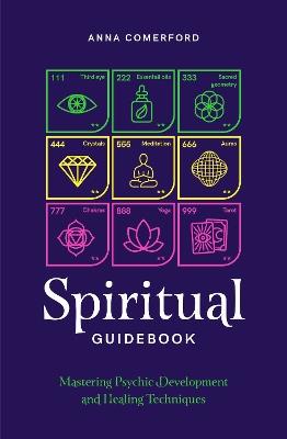 Spiritual Guidebook: Mastering psychic development and healing techniques - Anna Comerford - cover