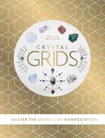 Crystal Grids: Master the secrets of manifestation