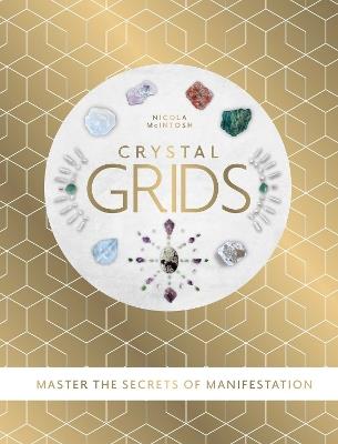 Crystal Grids: Master the secrets of manifestation - Nicola Mclntosh - cover