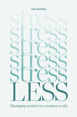 Stress Less: Managing anxiety in a modern world - Noa Belling - cover