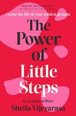 The Power of Little Steps: Create the life of your wildest dreams
