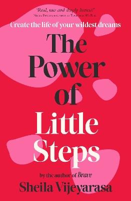 The Power of Little Steps: Create the life of your wildest dreams - Sheila Vijeyarasa - cover