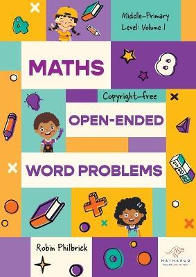 Maths Open-Ended Word Problems Middle-Primary Level: Volume 1 - Robin Philbrick - cover
