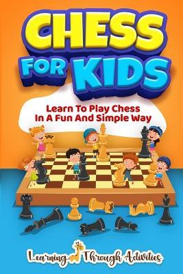 Chess For Kids: Learn To Play Chess In A Fun And Simple Way - Sam Lemons - cover