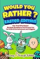 Would You Rather? - Easter Edition: Fun And Silly Easter Related Questions And Scenarios For Kids Entertainment and Giggles - Brad Garland - cover