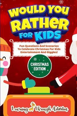 Would You Rather For Kids - Christmas Edition: Fun Questions And Scenarios To Celebrate Christmas For Kids Entertainment And Giggles! - Charlotte Gibbs - cover