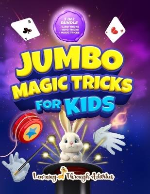 Jumbo Magic Tricks For Kids: "How Did YOU Do That!?" - Embark on a Thrilling Magic Adventure of Card Tricks, Yoyo Stunts, and Exciting Illusions! - C Gibbs - cover