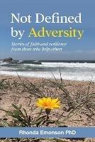 Not Defined by Adversity: Stories of faith and resilience from those who help others - cover