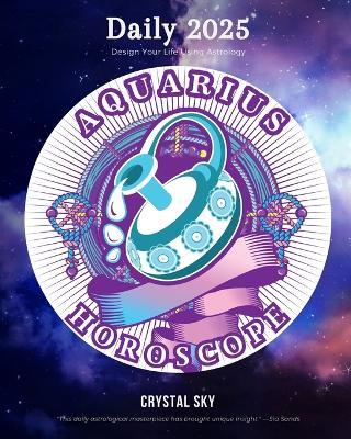 Aquarius Daily Horoscope 2025: Design Your Life Using Astrology - Crystal Sky - cover