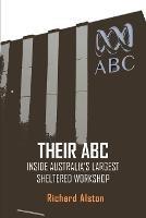 Their ABC: Inside Australia's Largest Sheltered Workshop - Richard Alston - cover
