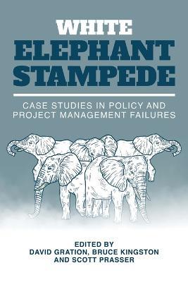 White Elephant Stampede: Case Studies in Policy and Project Management Failures - cover